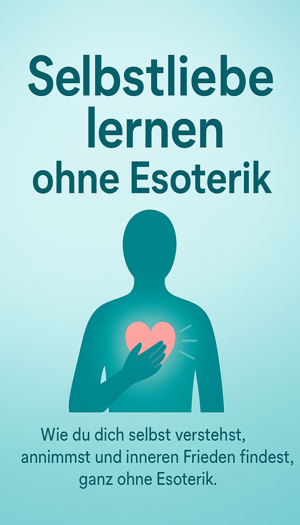 Cover: Selbstakzeptanz leicht gemacht: Praxisnah und ohne Esoterik